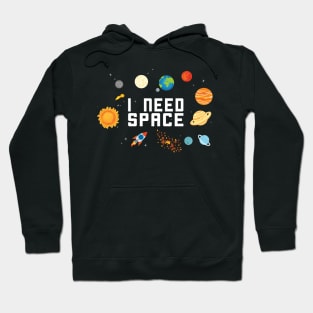 I NEED SPACE SOLAR SYSTEM GALAXY GIFT IDEA Hoodie